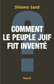 Comment le peuple juif fut inventé (Shlomo Sand, Fayard, 2008)