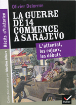 La guerre de 14 commence &agrave; Sarajevo (L'attentat, les enjeux, les d&eacute;bats) (Olivier Delorme)