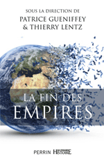 La fin des empires (Patrice Gueniffey et Thierry Lentz, Perrin)