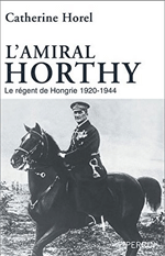 Le r&eacute;gent de Hongrie (Catherine Horel, Perrin, 2014)