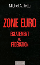 Zone euro, éclatement ou fédération (Michel Aglietta, Michalon, 2012) Zone euro, éclatement ou fédération (Michel Aglietta, Michalon, 2012)