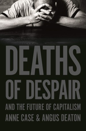 DEATHS OF DESPAIR AND THE FUTURE OF CAPITALISM

ANNE CASE & ANGUS DEATON

Princeton University Press

Princeton & Oxford

Mars 2020